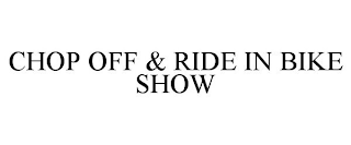 CHOP OFF & RIDE IN BIKE SHOW