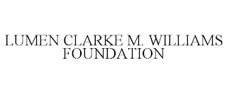 LUMEN CLARKE M. WILLIAMS FOUNDATION