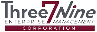 THREE7NINE ENTERPRISE MANAGEMENT CORPORATION