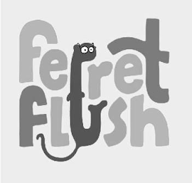 FERRET FLUSH