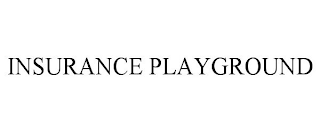 INSURANCE PLAYGROUND