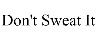 DON'T SWEAT IT