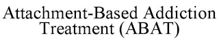 ATTACHMENT-BASED ADDICTION TREATMENT (ABAT)