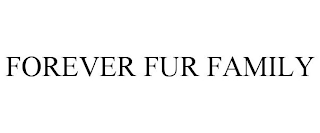 FOREVER FUR FAMILY