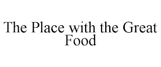 THE PLACE WITH THE GREAT FOOD
