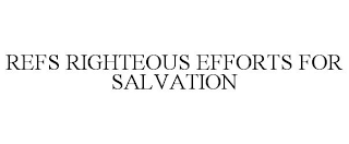 REFS RIGHTEOUS EFFORTS FOR SALVATION