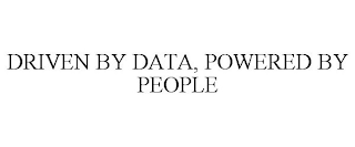 DRIVEN BY DATA, POWERED BY PEOPLE