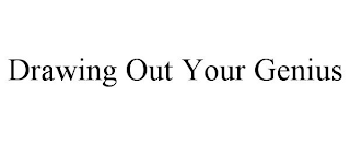 DRAWING OUT YOUR GENIUS