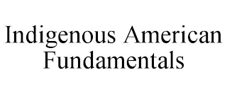 INDIGENOUS AMERICAN FUNDAMENTALS