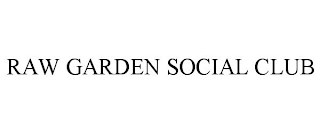 RAW GARDEN SOCIAL CLUB