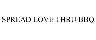 SPREAD LOVE THRU BBQ