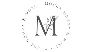 M · MOCHA MOMMY & MORE · MOCHA MOMMY & MORE