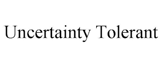 UNCERTAINTY TOLERANT