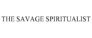 THE SAVAGE SPIRITUALIST