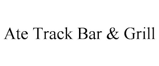 ATE TRACK BAR & GRILL