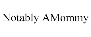 NOTABLY AMOMMY