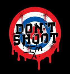 DON'T SHOOT I'M A...