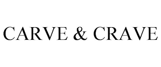 CARVE & CRAVE