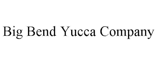 BIG BEND YUCCA COMPANY