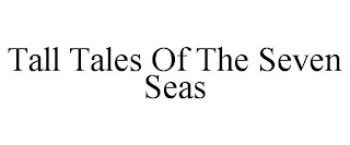 TALL TALES OF THE SEVEN SEAS