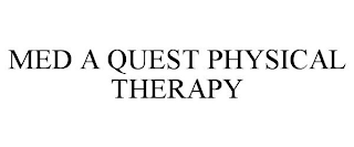 MED A QUEST PHYSICAL THERAPY