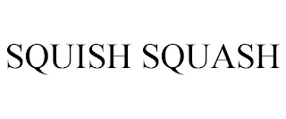 SQUISH SQUASH