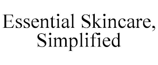ESSENTIAL SKINCARE, SIMPLIFIED