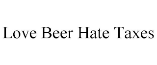 LOVE BEER HATE TAXES