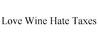 LOVE WINE HATE TAXES