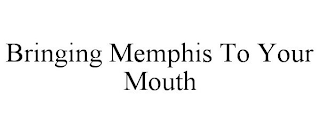 BRINGING MEMPHIS TO YOUR MOUTH