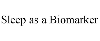 SLEEP AS A BIOMARKER