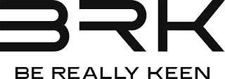 BRK BE REALLY KEEN
