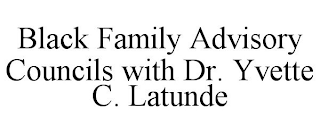 BLACK FAMILY ADVISORY COUNCILS WITH DR. YVETTE C. LATUNDE