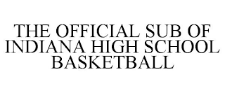 THE OFFICIAL SUB OF INDIANA HIGH SCHOOL BASKETBALL