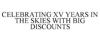 CELEBRATING XV YEARS IN THE SKIES WITH BIG DISCOUNTS