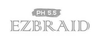 PH 5.5 EZBRAID