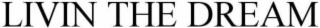 LIVIN' THE DREAM