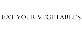 EAT YOUR VEGETABLES