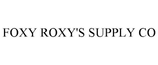 FOXY ROXY'S SUPPLY CO