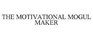 THE MOTIVATIONAL MOGUL MAKER