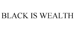 BLACK IS WEALTH