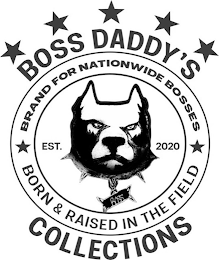 BOSS DADDY'S COLLECTIONS BRAND FOR NATIONWIDE BOSSES BORN & RAISED IN THE FIELD EST. 2020