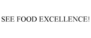 SEE FOOD EXCELLENCE!