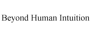 BEYOND HUMAN INTUITION