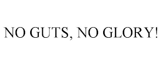 NO GUTS, NO GLORY!