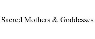 SACRED MOTHERS & GODDESSES