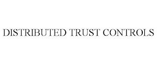 DISTRIBUTED TRUST CONTROLS