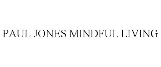 PAUL JONES MINDFUL LIVING