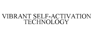 VIBRANT SELF-ACTIVATION TECHNOLOGY