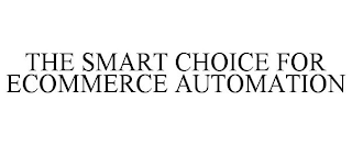 THE SMART CHOICE FOR ECOMMERCE AUTOMATION